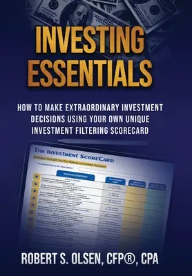 Fundamentos de la inversión: Cómo tomar decisiones de inversión extraordinarias utilizando su propio cuadro de mando único de filtrado de inversiones - Investing Essentials: How To Make Extraordinary Investment Decisions Using Your Own Unique Investment Filtering Scorecard