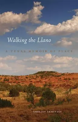 Caminando por el Llano: A Texas Memoir of Place - Walking the Llano: A Texas Memoir of Place