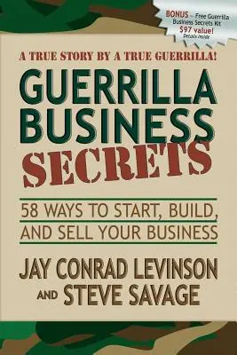 Guerrilla Business Secrets: 58 maneras de empezar, construir y vender su negocio - Guerrilla Business Secrets: 58 Ways to Start, Build, and Sell Your Business