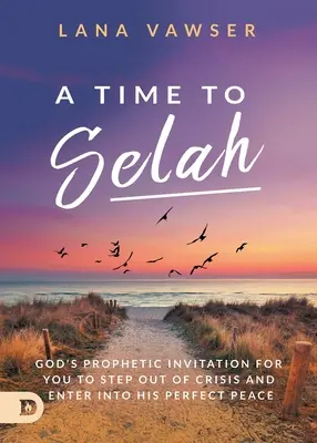 Un Tiempo para Selah: La invitación profética de Dios para que salgas de la crisis y entres en Su paz perfecta - A Time to Selah: God's Prophetic Invitation for you to Step Out of Crisis and Enter Into His Perfect Peace