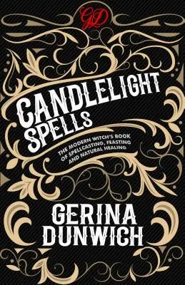 Hechizos a la luz de las velas: El libro de la bruja moderna sobre hechizos, festines y curación natural - Candlelight Spells: The Modern Witch's Book of Spellcasting, Feasting, and Natural Healing