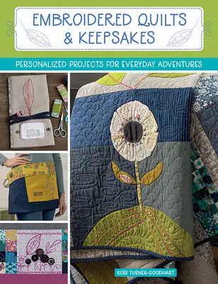 Edredones y recuerdos bordados: Proyectos personalizados para aventuras cotidianas - Embroidered Quilts & Keepsakes: Personalized Projects for Everyday Adventures