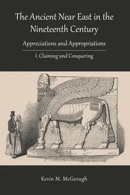 El Próximo Oriente en el siglo XIX: I. Reclamación y conquista - The Ancient Near East in the Nineteenth Century: I. Claiming and Conquering