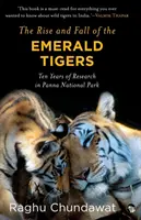 Auge y declive de los tigres esmeralda: Diez años de investigación en el Parque Nacional de Panna - The Rise and Fall of the Emerald Tigers: Ten Years of Research in Panna National Park