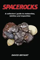 Spacerocks: Guía para coleccionistas de meteoritos, tektitas e impactitas - Spacerocks: A Collectors' Guide to Meteorites, Tektites and Impactites