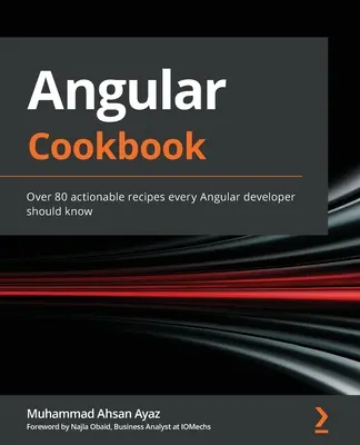 Angular Cookbook: Más de 80 recetas prácticas que todo desarrollador de Angular debería conocer - Angular Cookbook: Over 80 actionable recipes every Angular developer should know