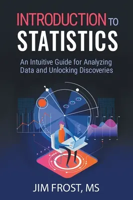 Introducción a la Estadística: Una guía intuitiva para analizar datos y desvelar descubrimientos - Introduction to Statistics: An Intuitive Guide for Analyzing Data and Unlocking Discoveries