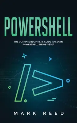 PowerShell: La guía definitiva para principiantes para aprender PowerShell paso a paso - PowerShell: The Ultimate Beginners Guide to Learn PowerShell Step-By-Step
