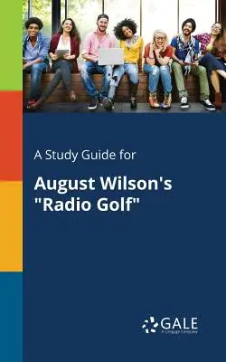 Guía de estudio de Radio Golf, de August Wilson - A Study Guide for August Wilson's Radio Golf