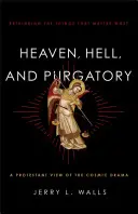 Cielo, infierno y purgatorio: Repensar las cosas que más importan - Heaven, Hell, and Purgatory: Rethinking the Things That Matter Most