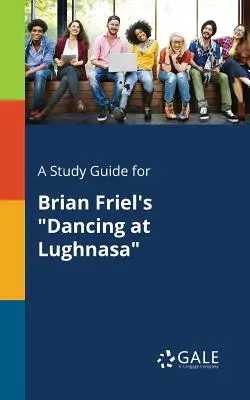 Guía de estudio de Bailando en Lughnasa, de Brian Friel