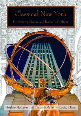 Nueva York clásica: Descubriendo Grecia y Roma en Gotham - Classical New York: Discovering Greece and Rome in Gotham