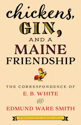 Pollos, ginebra y una amistad de Maine: La correspondencia de E. B. White y Edmund Ware Smith - Chickens, Gin, and a Maine Friendship: The Correspondence of E. B. White and Edmund Ware Smith