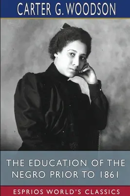 La educación del negro antes de 1861 (Esprios Clásicos) - The Education of the Negro Prior to 1861 (Esprios Classics)