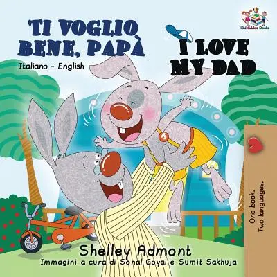 Ti voglio bene, pap I Love My Dad: Libro Bilingüe Inglés Italiano para Niños - Ti voglio bene, pap I Love My Dad: Italian English Bilingual Book for Kids