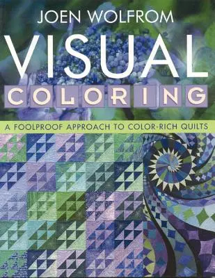Colorear visualmente: A Foolproof Approach to Color-Rich Quilts- Edición de impresión bajo demanda - Visual Coloring: A Foolproof Approach to Color-Rich Quilts- Print on Demand Edition