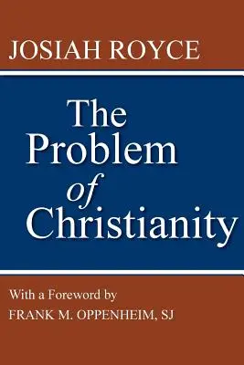 El problema del cristianismo: Con una nueva introducción de Frank M. Oppenheim - The Problem of Christianity: With a New Introduction by Frank M. Oppenheim