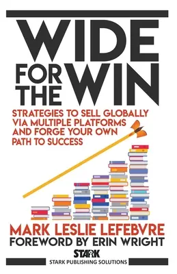 Wide for the Win: Estrategias para vender globalmente a través de múltiples plataformas y forjar su propio camino hacia el éxito - Wide for the Win: Strategies to Sell Globally via Multiple Platforms and Forge Your Own Path to Success