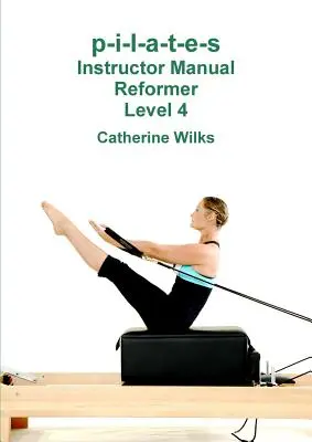 p-i-l-a-t-e-s Manual del Instructor Reformer Nivel 4 - p-i-l-a-t-e-s Instructor Manual Reformer Level 4