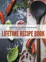Libro de recetas en blanco de tapa dura: Recetario de toda la vida - Blank Recipe Book Hardcover: Lifetime Recipe Book