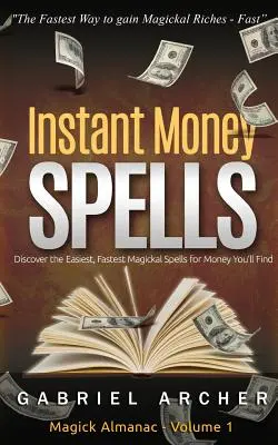 Hechizos de dinero instantáneos - ¡Magia del dinero que funciona! Hechizos fáciles para principiantes que aprenden la magia del dinero - Instant Money Spells - Money Magick that works! Easy spells for beginners learning money magick