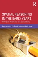 Razonamiento espacial en los primeros años: Principios, afirmaciones y especulaciones - Spatial Reasoning in the Early Years: Principles, Assertions, and Speculations