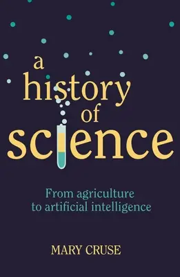 Historia de la ciencia: De la agricultura a la inteligencia artificial - A History of Science: From Agriculture to Artificial Intelligence