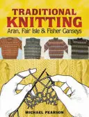 Michael Pearson's Traditional Knitting: Aran, Fair Isle y Fisher Ganseys, Edición Nueva y Ampliada - Michael Pearson's Traditional Knitting: Aran, Fair Isle and Fisher Ganseys, New & Expanded Edition