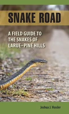 El camino de las serpientes: Guía de campo de las serpientes de Larue-Pine Hills - Snake Road: A Field Guide to the Snakes of Larue-Pine Hills