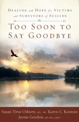 Demasiado pronto para decir adiós: curación y esperanza para víctimas y supervivientes de suicidio - Too Soon to Say Goodbye: Healing and Hope for Victims and Survivors of Suicide