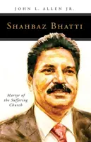 Shahbaz Bhatti: mártir de la Iglesia que sufre - Shahbaz Bhatti: Martyr of the Suffering Church