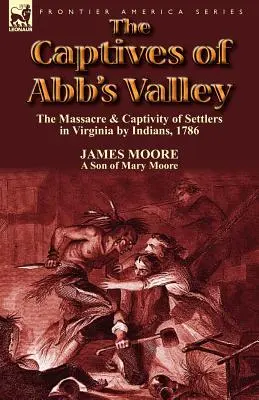 Los cautivos de Abb's Valley: Masacre y cautiverio de colonos en Virginia por los indios, 1786 - The Captives of Abb's Valley: the Massacre & Captivity of Settlers in Virginia by Indians, 1786