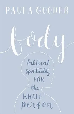 El cuerpo: Una espiritualidad bíblica para toda la persona - Body: A Biblical Spirituality for the Whole Person