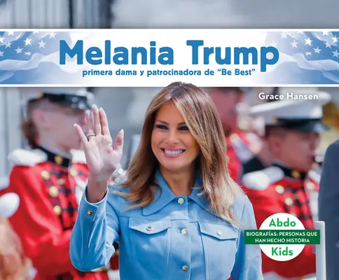 Melania Trump: Primera Dama Y Patrocinadora de Be Best» (Melania Trump: First Lady & Be Best Backer)» - Melania Trump: Primera Dama Y Patrocinadora de Be Best