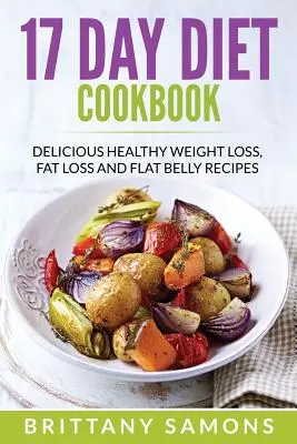 Dieta de 17 días: Recetas deliciosas y saludables para perder peso, perder grasa y tener un vientre plano - 17 Day Diet Cookbook: Delicious Healthy Weight Loss, Fat Loss and Flat Belly Recipes