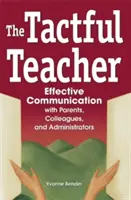 El profesor con tacto: Comunicación eficaz con padres, colegas y administradores - The Tactful Teacher: Effective Communication with Parents, Colleagues, and Administrators