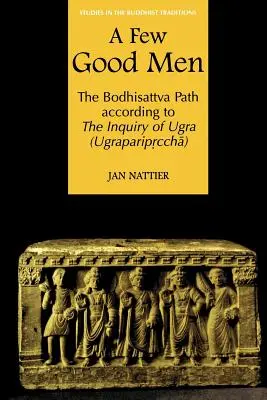 Unos pocos hombres buenos: El camino del Bodhisattva según la indagación de Ugra (Ugraparipṛcchā) - A Few Good Men: The Bodhisattva Path According to the Inquiry of Ugra (Ugraparipṛcchā)