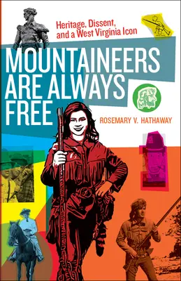 Los montañeses siempre son libres: herencia, disidencia y un icono de Virginia Occidental - Mountaineers Are Always Free: Heritage, Dissent, and a West Virginia Icon