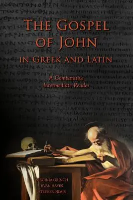 El Evangelio de Juan en griego y latín: Lector comparativo de nivel intermedio: Texto griego y latino con vocabulario y comentario - The Gospel of John in Greek and Latin: A Comparative Intermediate Reader: Greek and Latin Text with Running Vocabulary and Commentary