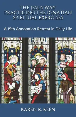 El camino de Jesús: La Práctica de los Ejercicios Espirituales Ignacianos: Un Retiro de 19 Anotaciones en la Vida Cotidiana - The Jesus Way: Practicing the Ignatian Spiritual Exercises: A 19th Annotation Retreat in Daily Life