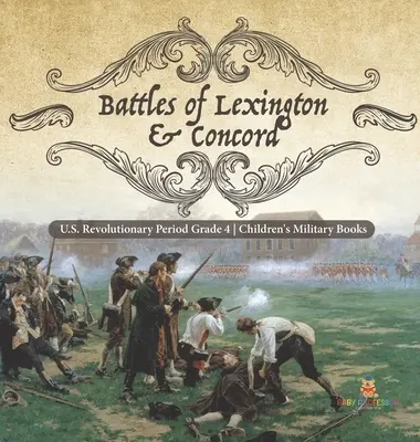 Batallas de Lexington y Concord - Período Revolucionario de EE.UU. Grado 4 - Libros Militares para Niños - Battles of Lexington & Concord - U.S. Revolutionary Period Grade 4 - Children's Military Books