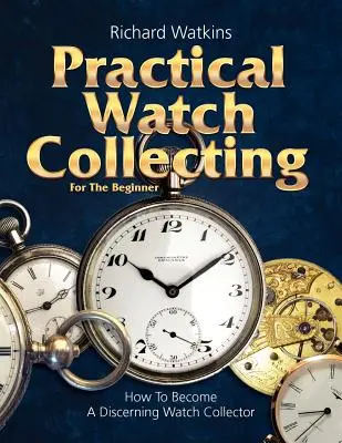 Coleccionismo práctico de relojes para principiantes - Practical Watch Collecting for the Beginner