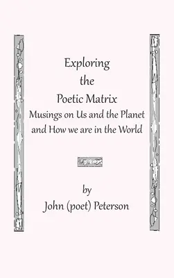 Explorando la matriz poética (Peterson John (Poeta)) - Exploring the Poetic Matrix (Peterson John (Poet))