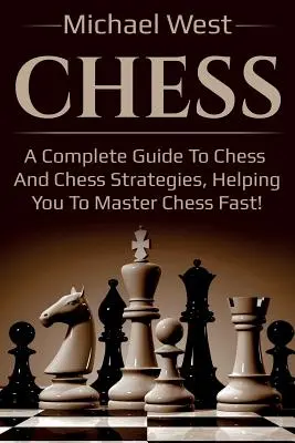 Ajedrez: Una guía completa de ajedrez y estrategias de ajedrez, ¡que le ayudará a dominar el ajedrez rápidamente! - Chess: A complete guide to Chess and Chess strategies, helping you to master Chess fast!