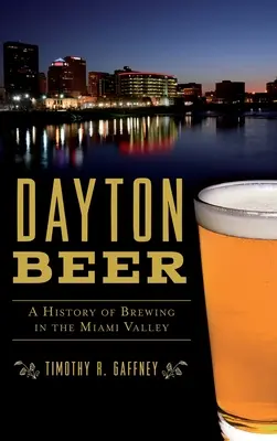 Cerveza Dayton: Historia de la fabricación de cerveza en el valle del Miami - Dayton Beer: A History of Brewing in the Miami Valley