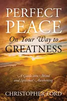 La paz perfecta en tu camino hacia la grandeza: Una guía hacia el despertar mental y espiritual - Perfect Peace On Your Way to Greatness: A Guide into Mind and Spiritual Awakening