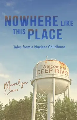 En ningún sitio como aquí: Cuentos de una infancia nuclear - Nowhere like This Place: Tales from a Nuclear Childhood