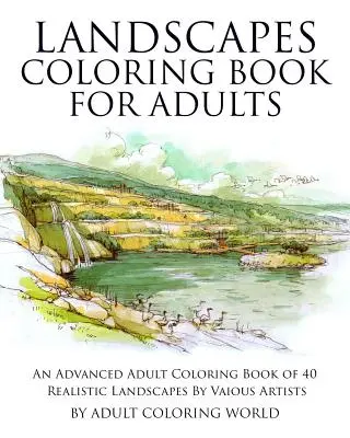 Paisajes Libro para colorear para adultos: Un libro para colorear para adultos avanzados de 40 paisajes realistas por varios artistas - Landscapes Coloring Book for Adults: An Advanced Adult Coloring Book of 40 Realistic Landscapes by various artists