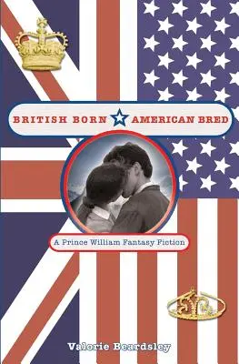 Nacido en Gran Bretaña, criado en Estados Unidos: Una ficción fantástica del Príncipe Guillermo - British Born, American Bred: A Prince William Fantasy Fiction