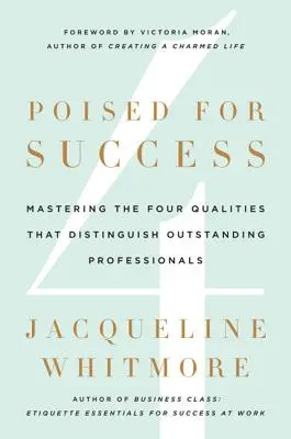 Preparado para el éxito: Dominio de las cuatro cualidades que distinguen a los profesionales sobresalientes - Poised for Success: Mastering the Four Qualities That Distinguish Outstanding Professionals